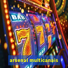 arsenal multicanais